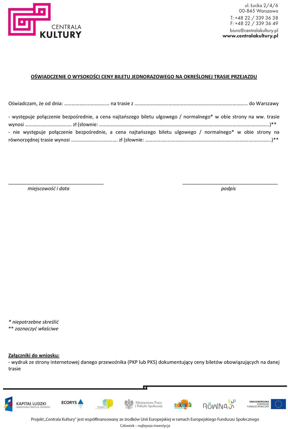 ..)** - nie występuje połączenie bezpośrednie, a cena najtańszego biletu ulgowego / normalnego* w obie strony na równorzędnej trasie wynosi. zł (słownie:.