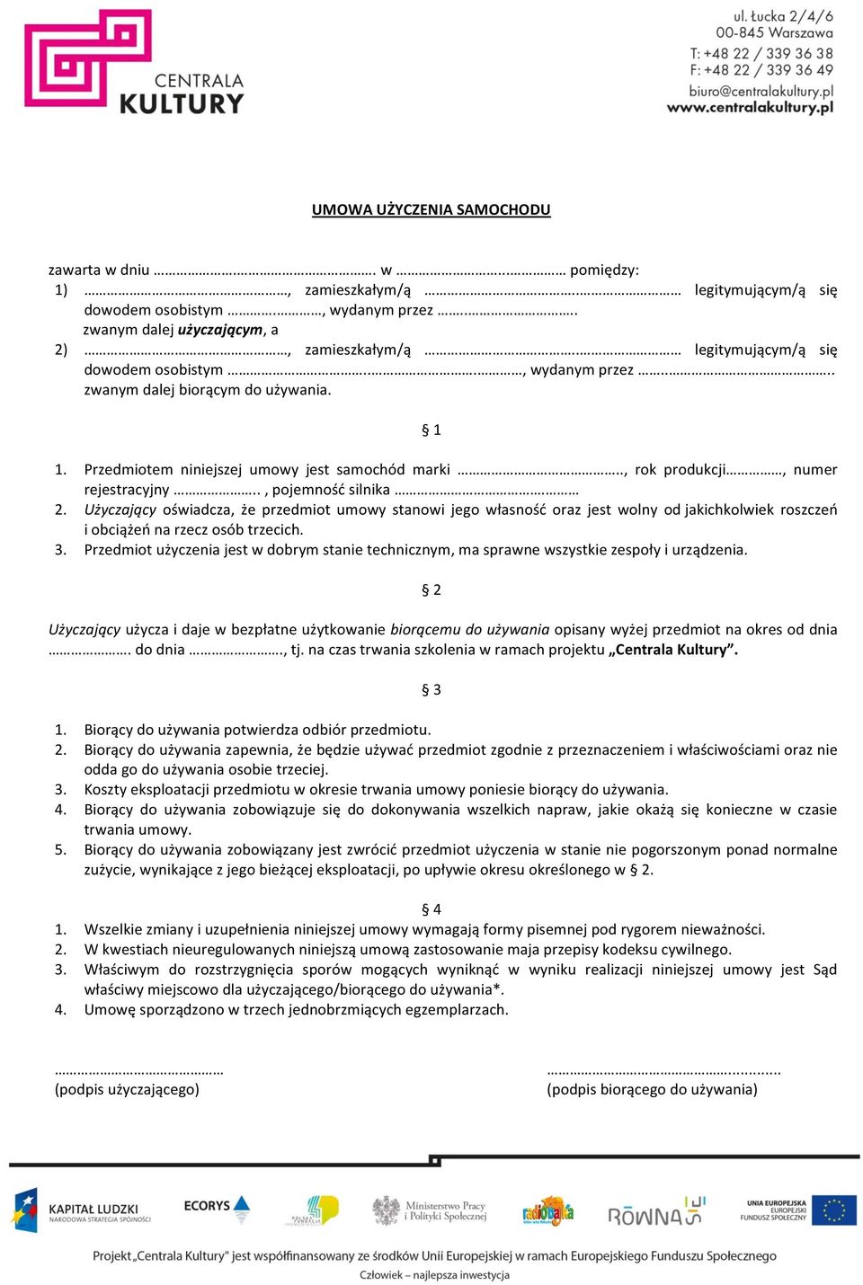 ., pojemność silnika. 2. Użyczający oświadcza, że przedmiot umowy stanowi jego własność oraz jest wolny od jakichkolwiek roszczeń i obciążeń na rzecz osób trzecich. 3.