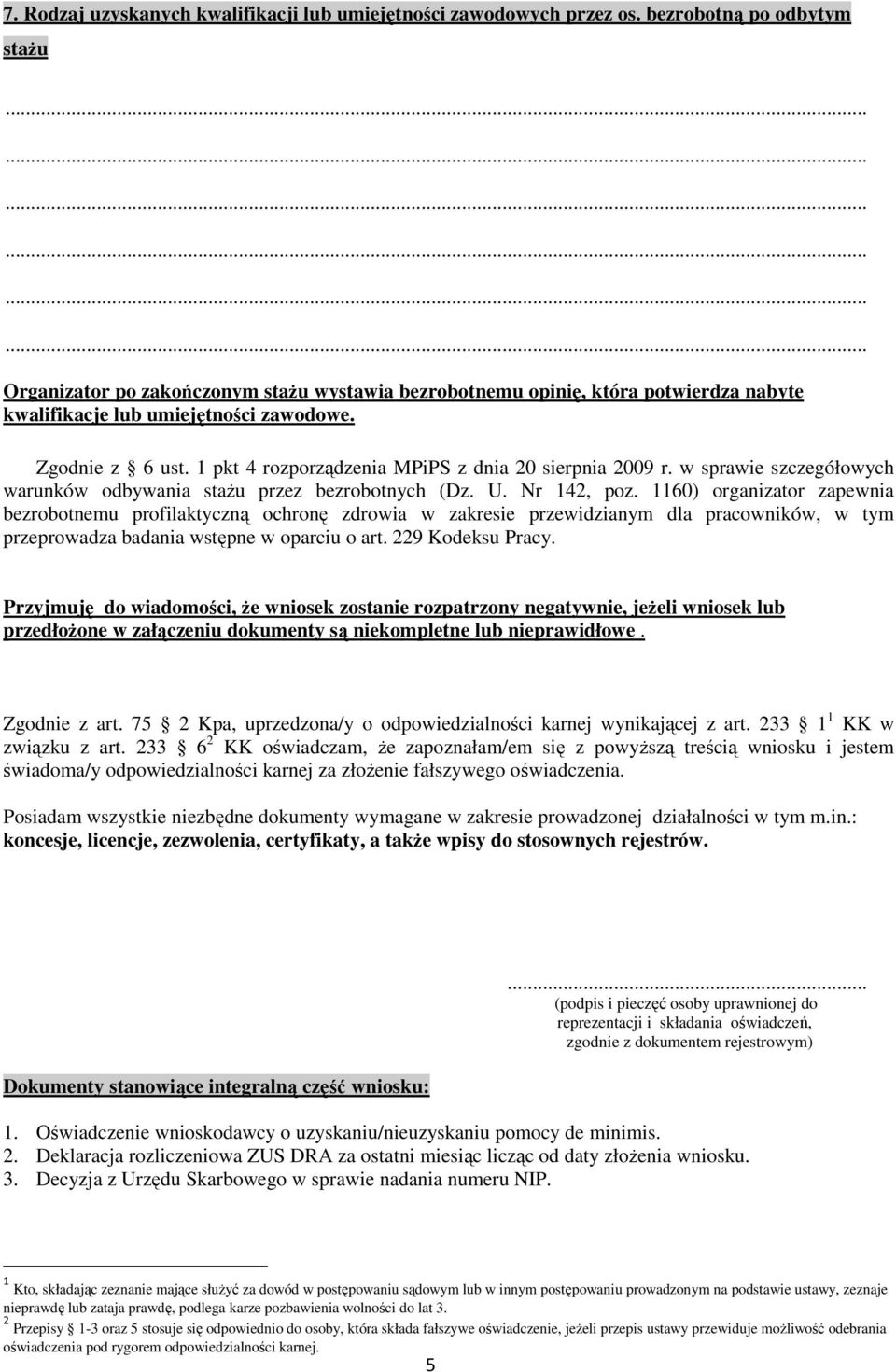 1 pkt 4 rozporządzenia MPiPS z dnia 20 sierpnia 2009 r. w sprawie szczegółowych warunków odbywania stażu przez bezrobotnych (Dz. U. Nr 142, poz.