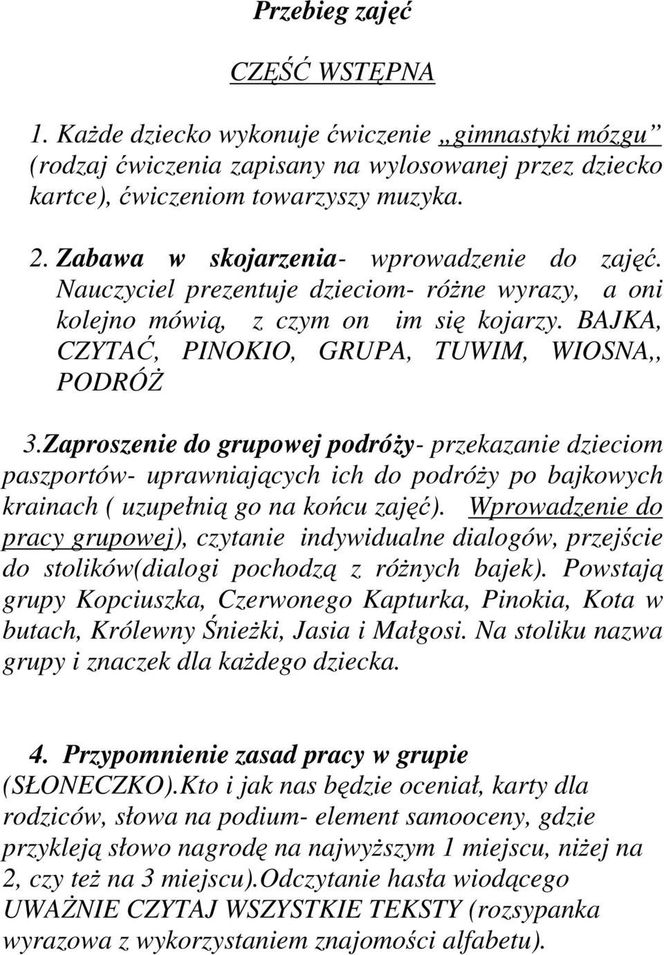 Zaproszenie do grupowej podróży- przekazanie dzieciom paszportów- uprawniających ich do podróży po bajkowych krainach ( uzupełnią go na końcu zajęć).