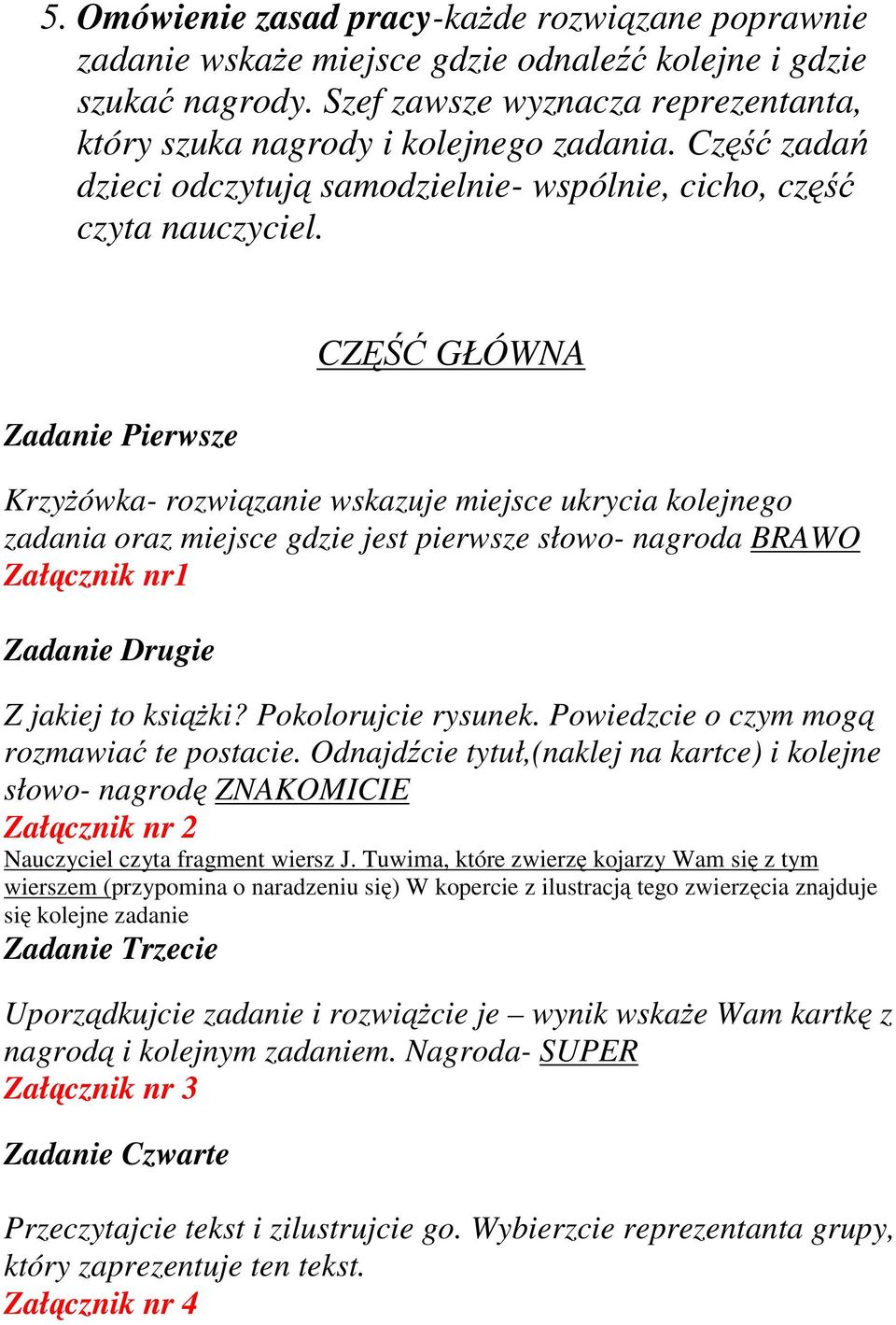 Zadanie Pierwsze CZĘŚĆ GŁÓWNA Krzyżówka- rozwiązanie wskazuje miejsce ukrycia kolejnego zadania oraz miejsce gdzie jest pierwsze słowo- nagroda BRAWO Załącznik nr1 Zadanie Drugie Z jakiej to książki?