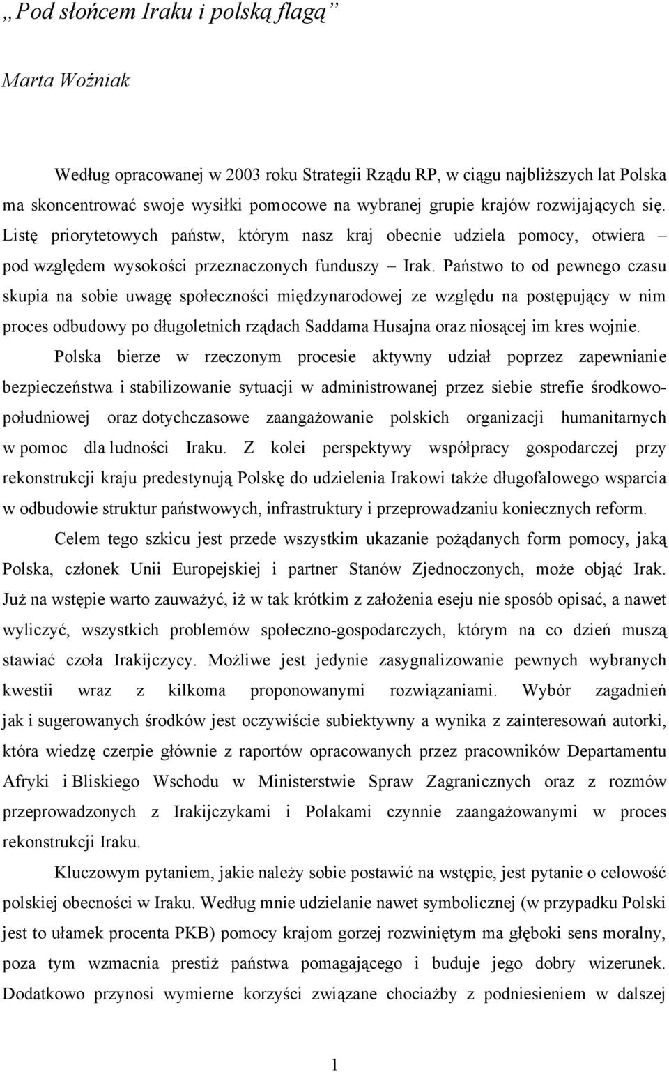 Państwo to od pewnego czasu skupia na sobie uwagę społeczności międzynarodowej ze względu na postępujący w nim proces odbudowy po długoletnich rządach Saddama Husajna oraz niosącej im kres wojnie.