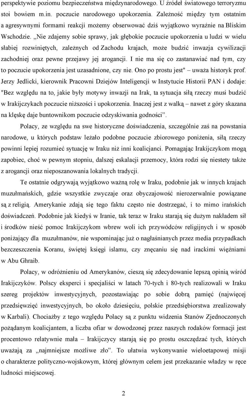 Nie zdajemy sobie sprawy, jak głębokie poczucie upokorzenia u ludzi w wielu słabiej rozwiniętych, zależnych od Zachodu krajach, może budzić inwazja cywilizacji zachodniej oraz pewne przejawy jej
