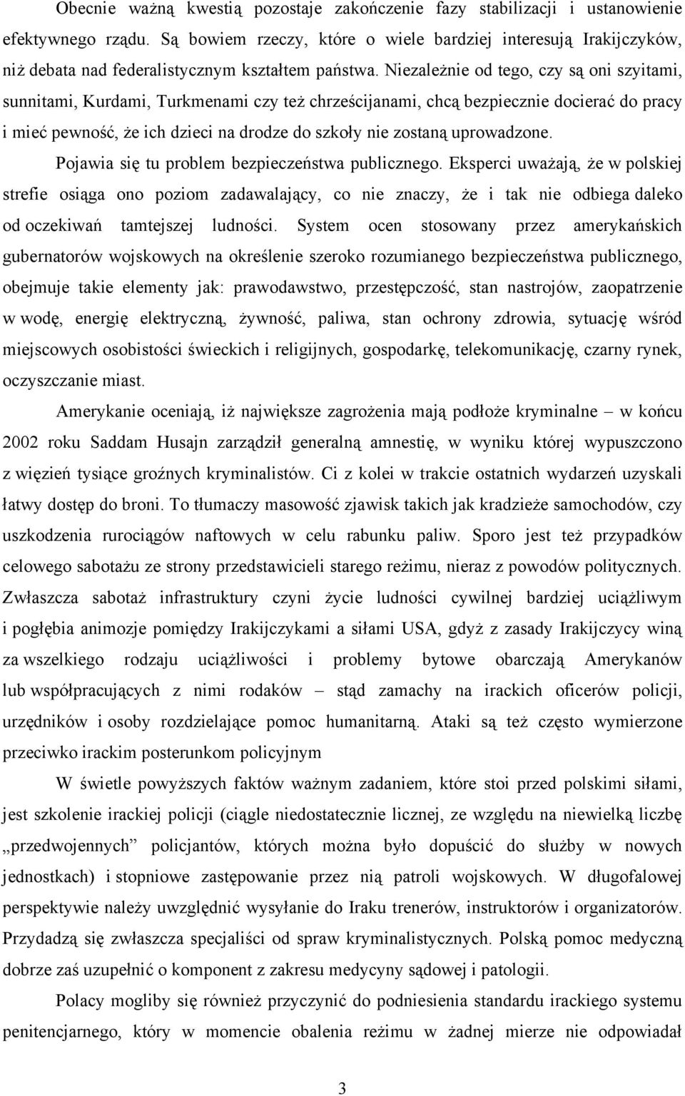 Niezależnie od tego, czy są oni szyitami, sunnitami, Kurdami, Turkmenami czy też chrześcijanami, chcą bezpiecznie docierać do pracy i mieć pewność, że ich dzieci na drodze do szkoły nie zostaną