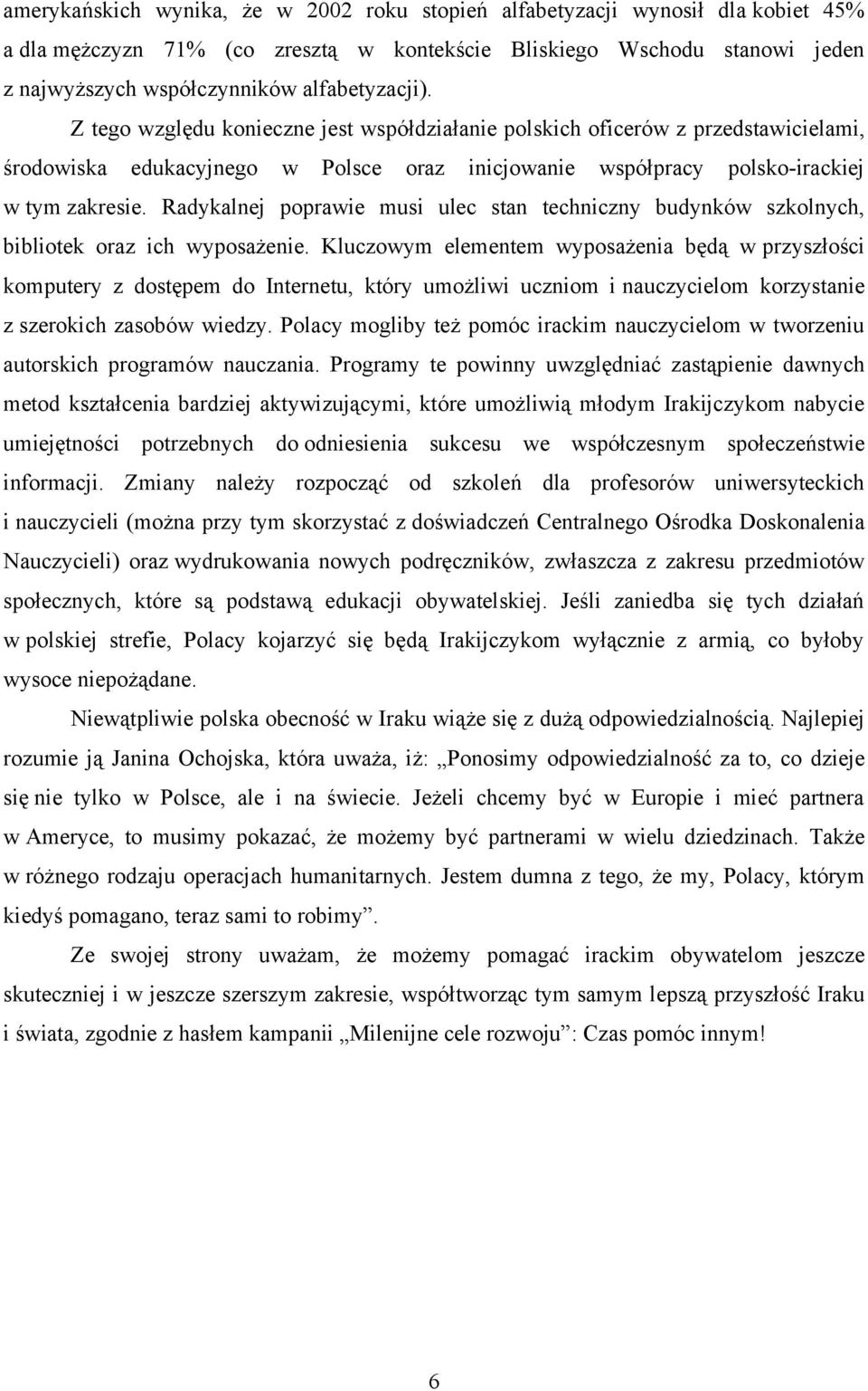 Radykalnej poprawie musi ulec stan techniczny budynków szkolnych, bibliotek oraz ich wyposażenie.