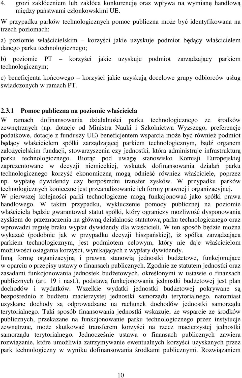 technologicznego; b) poziomie PT korzyści jakie uzyskuje podmiot zarządzający parkiem technologicznym; c) beneficjenta końcowego korzyści jakie uzyskują docelowe grupy odbiorców usług świadczonych w