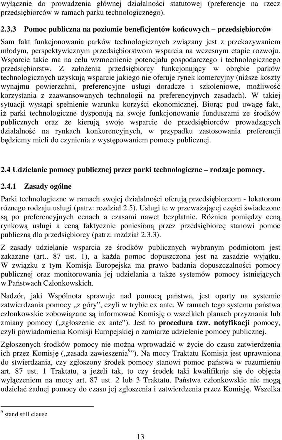 wsparcia na wczesnym etapie rozwoju. Wsparcie takie ma na celu wzmocnienie potencjału gospodarczego i technologicznego przedsiębiorstw.