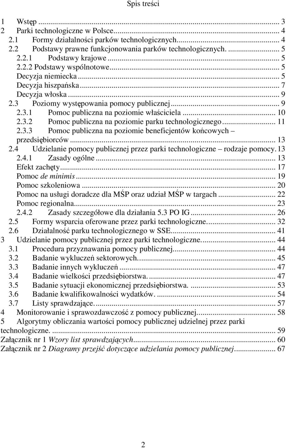 .. 10 2.3.2 Pomoc publiczna na poziomie parku technologicznego... 11 2.3.3 Pomoc publiczna na poziomie beneficjentów końcowych przedsiębiorców... 13 2.