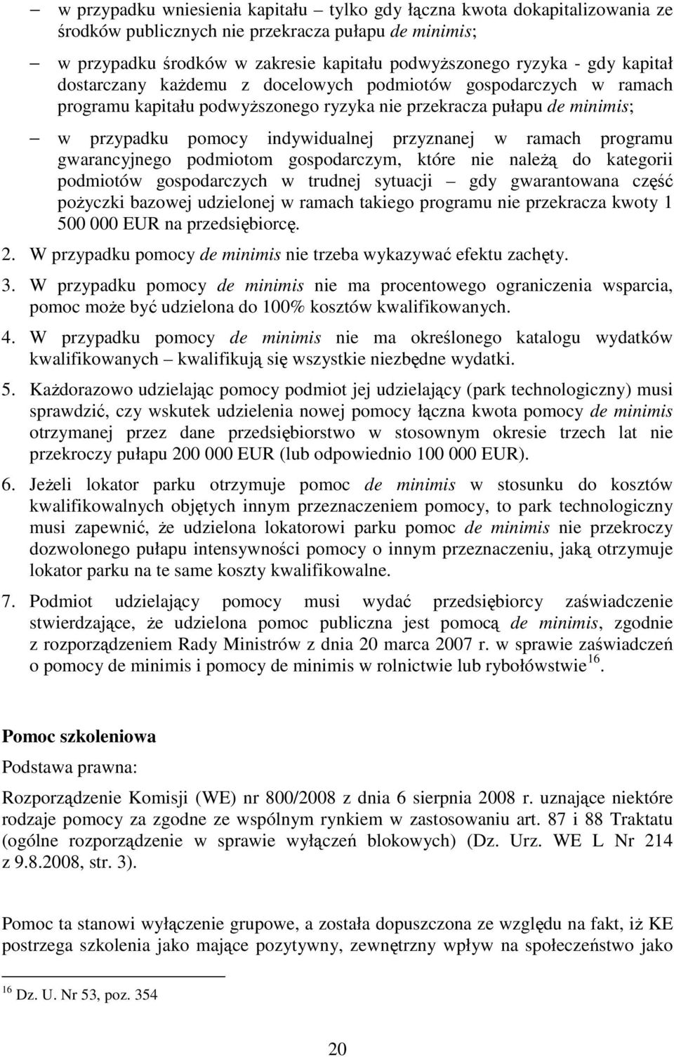 programu gwarancyjnego podmiotom gospodarczym, które nie naleŝą do kategorii podmiotów gospodarczych w trudnej sytuacji gdy gwarantowana część poŝyczki bazowej udzielonej w ramach takiego programu