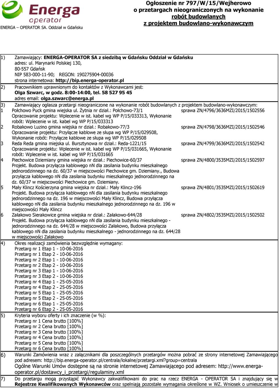 Gdańsku Oddział w Gdańsku adres: ul. Marynarki Polskiej 130, 80-557 Gdańsk NIP 583-000-11-90; REGON: 190275904-00036 strona internetowa: http://bip.energa-operator.