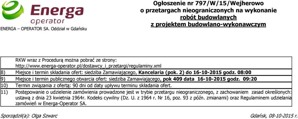 http://www.energa-operator.pl/dostawcy_i_przetargi/regulaminy.xml 8) Miejsce i termin składania ofert: siedziba Zamawiającego, Kancelaria (pok. 2) do 16-10-2015 godz.