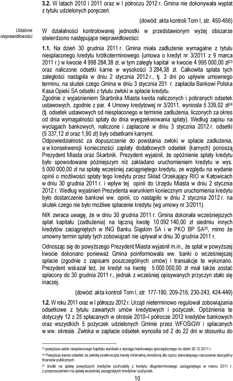 Gmina miała zadłuŝenie wymagalne z tytułu niespłaconego kredytu krótkoterminowego (umowa o kredyt nr 3/2011 z 9 marca 2011 r.