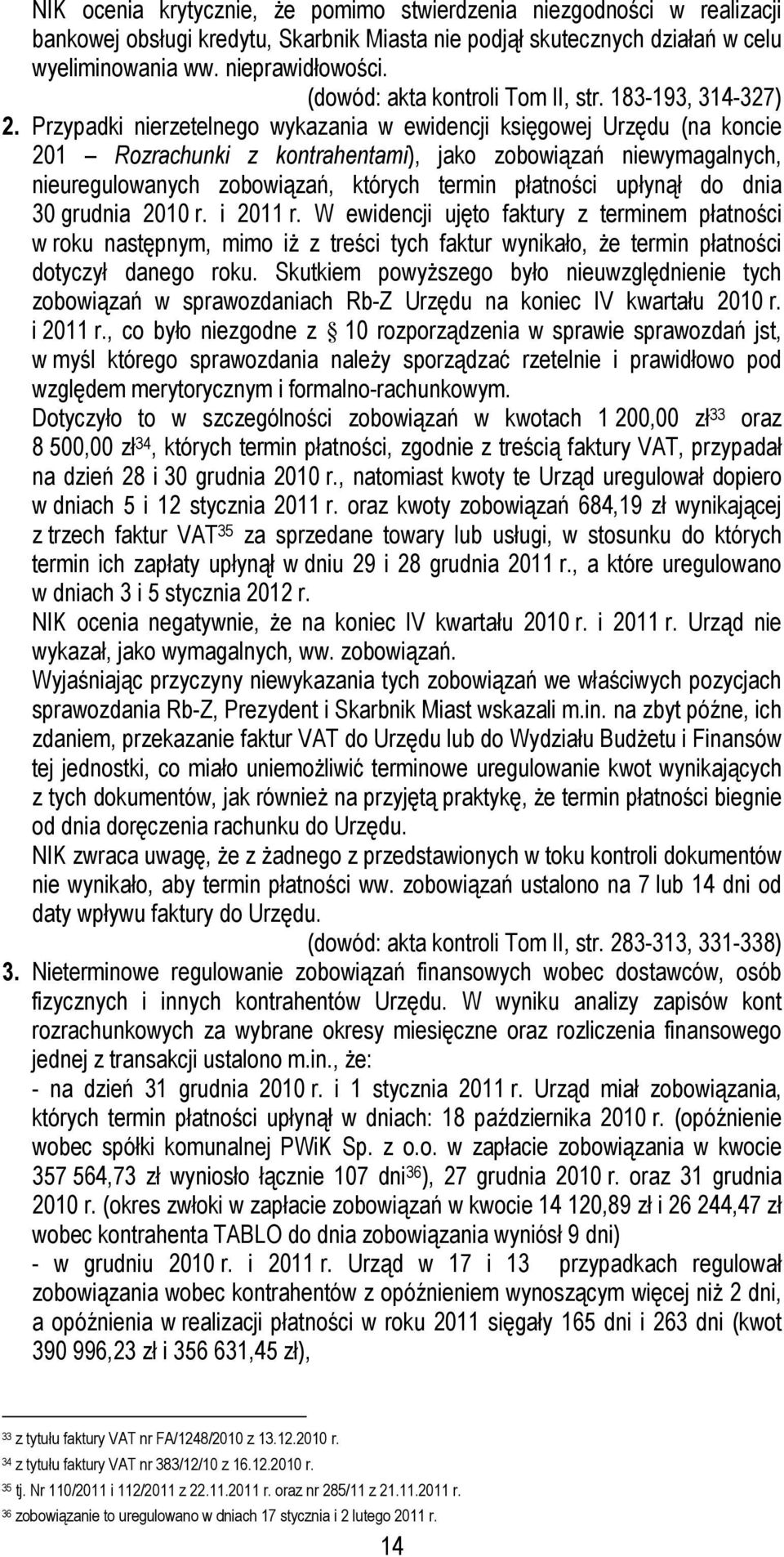 Przypadki nierzetelnego wykazania w ewidencji księgowej Urzędu (na koncie 201 Rozrachunki z kontrahentami), jako zobowiązań niewymagalnych, nieuregulowanych zobowiązań, których termin płatności