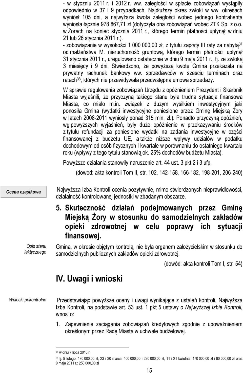 , którego termin płatności upłynął w dniu 21 lub 26 stycznia 2011 r.). - zobowiązanie w wysokości 1 000 000,00 zł, z tytułu zapłaty III raty za nabytą 37 od małŝeństwa M.