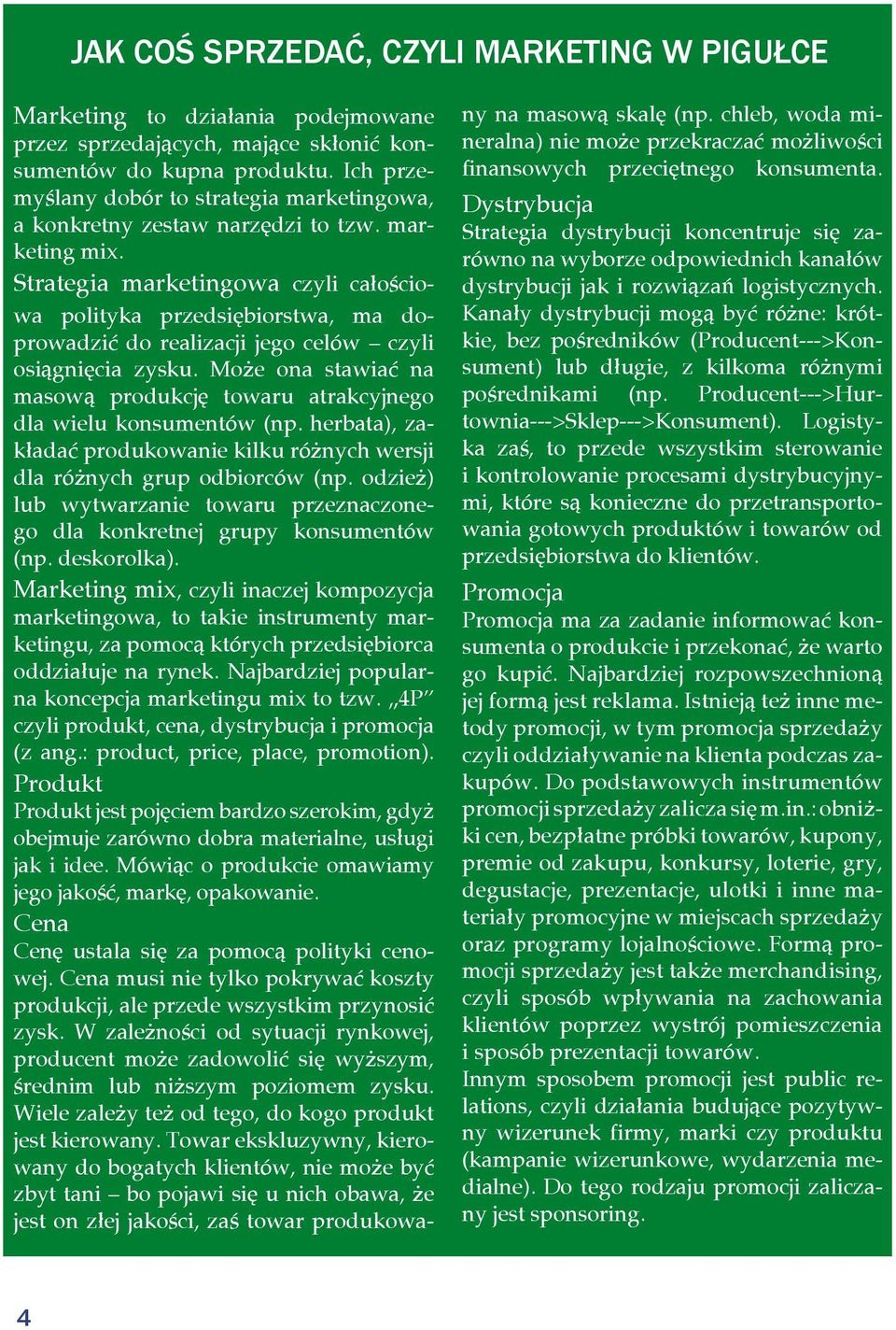 Strategia marketingowa czyli całościowa polityka przedsiębiorstwa, ma doprowadzić do realizacji jego celów czyli osiągnięcia zysku.