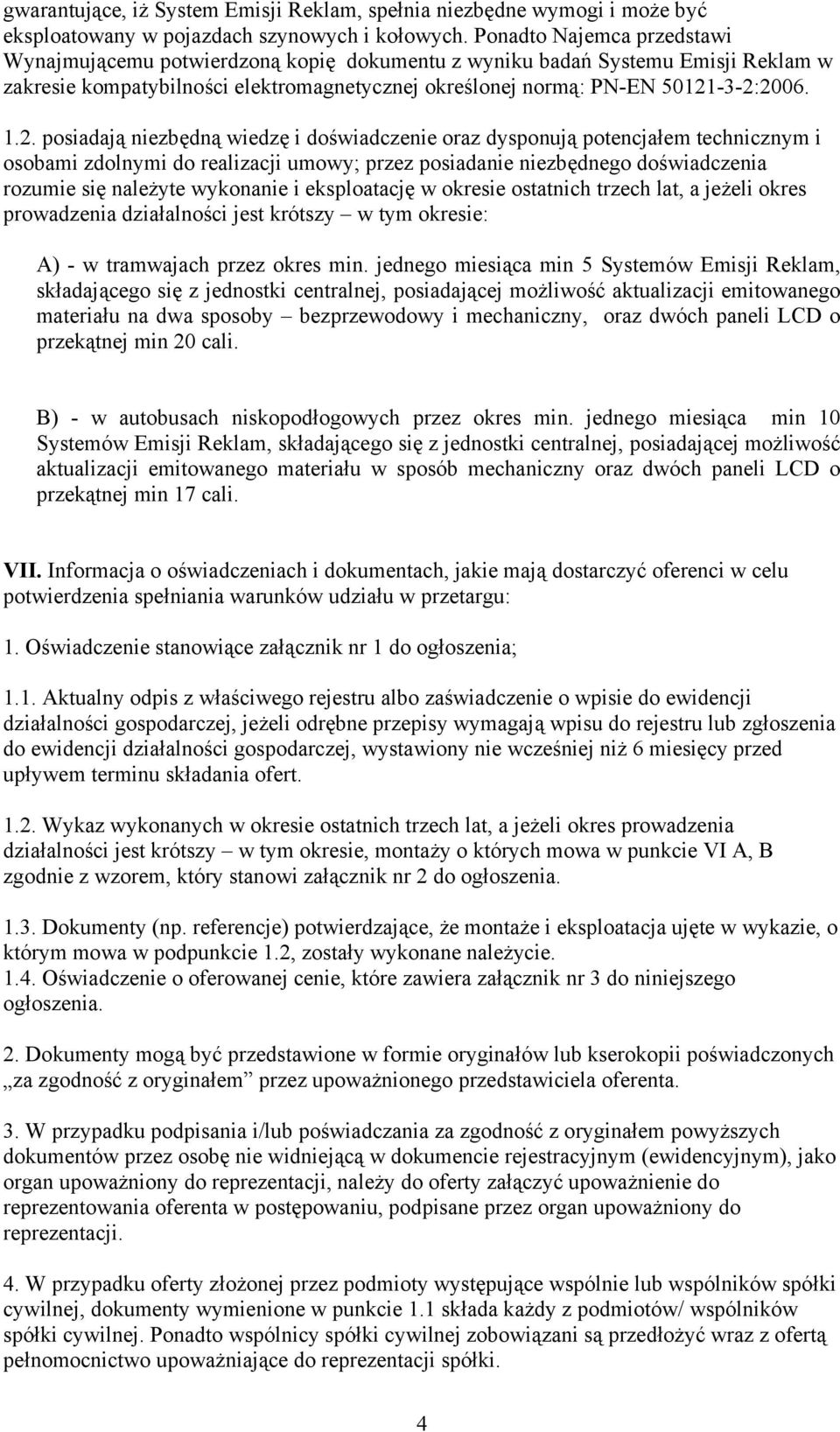 -3-2:2006. 1.2. posiadają niezbędną wiedzę i doświadczenie oraz dysponują potencjałem technicznym i osobami zdolnymi do realizacji umowy; przez posiadanie niezbędnego doświadczenia rozumie się