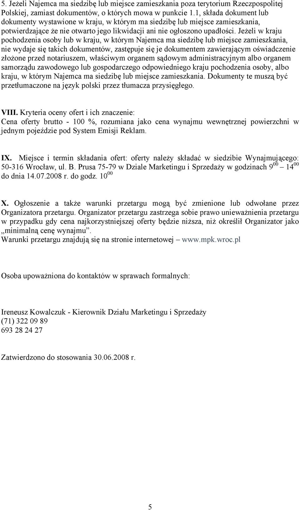 Jeżeli w kraju pochodzenia osoby lub w kraju, w którym Najemca ma siedzibę lub miejsce zamieszkania, nie wydaje się takich dokumentów, zastępuje się je dokumentem zawierającym oświadczenie złożone