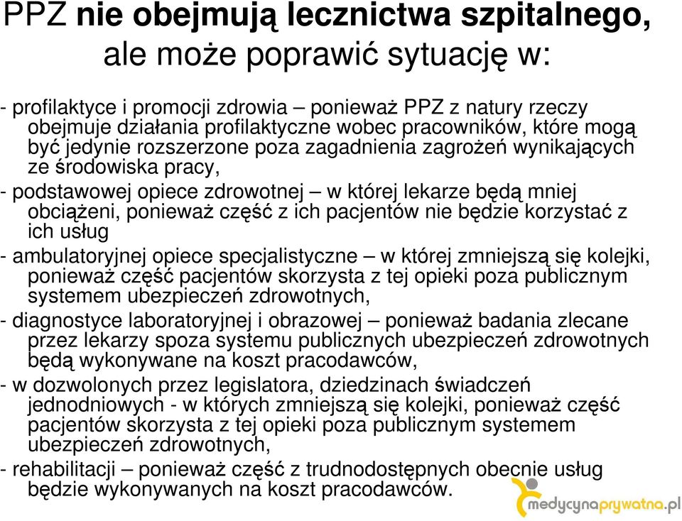 korzystać z ich usług - ambulatoryjnej opiece specjalistyczne w której zmniejszą się kolejki, ponieważ część pacjentów skorzysta z tej opieki poza publicznym systemem ubezpieczeń zdrowotnych, -