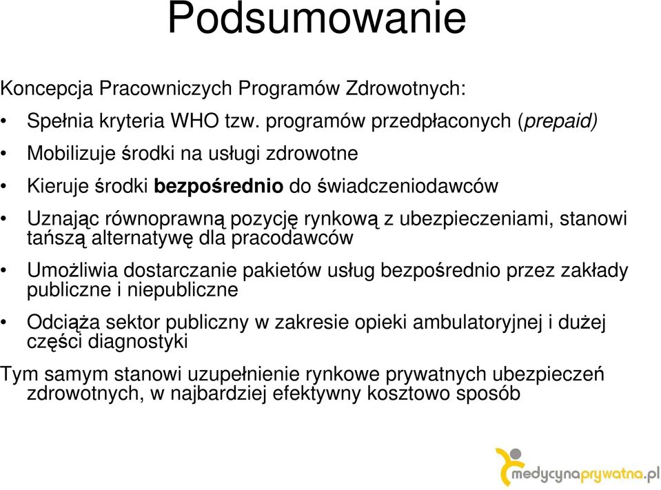 pozycję rynkową z ubezpieczeniami, stanowi tańszą alternatywę dla pracodawców Umożliwia dostarczanie pakietów usług bezpośrednio przez zakłady