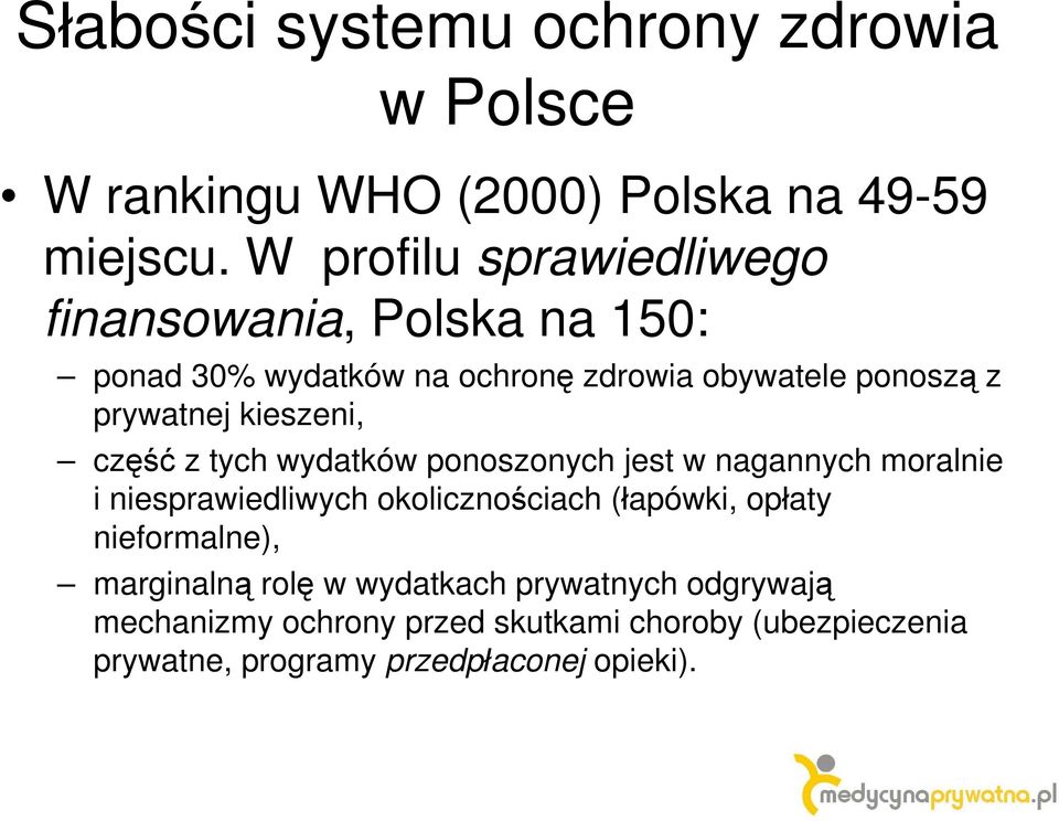 kieszeni, część z tych wydatków ponoszonych jest w nagannych moralnie i niesprawiedliwych okolicznościach (łapówki, opłaty