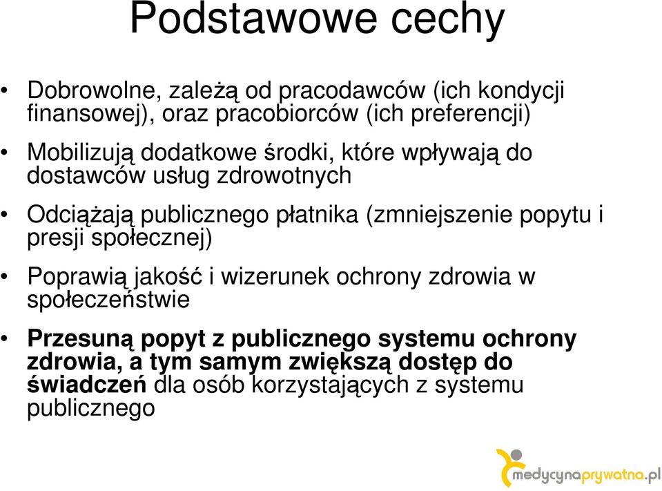 (zmniejszenie popytu i presji społecznej) Poprawią jakość i wizerunek ochrony zdrowia w społeczeństwie Przesuną