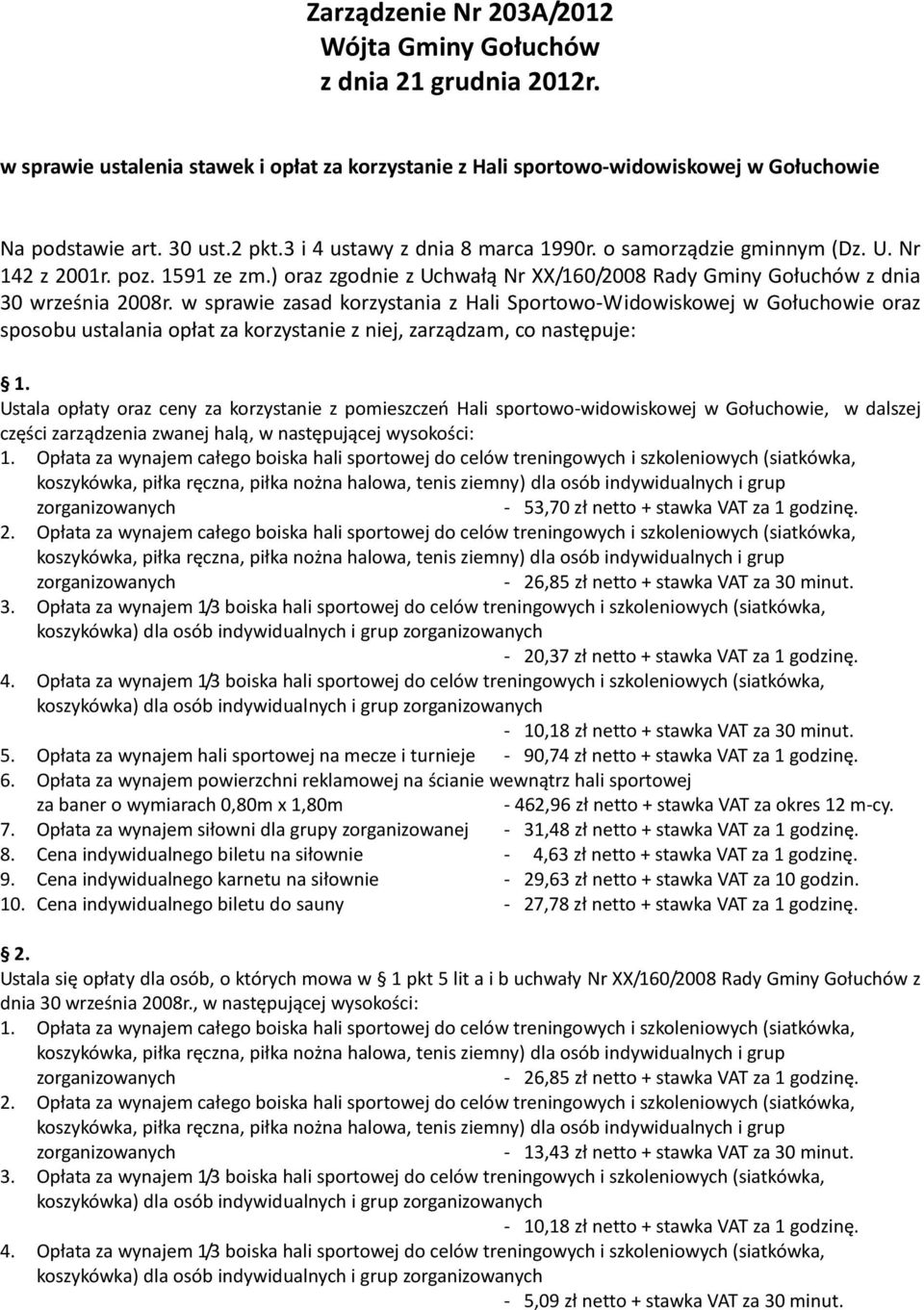 w sprawie zasad korzystania z Hali Sportowo-Widowiskowej w Gołuchowie oraz sposobu ustalania opłat za korzystanie z niej, zarządzam, co następuje: 1.