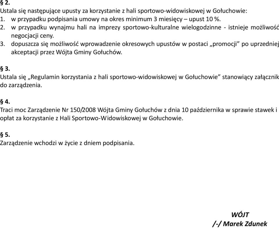 dopuszcza się możliwość wprowadzenie okresowych upustów w postaci promocji po uprzedniej akceptacji przez Wójta Gminy Gołuchów. 3.