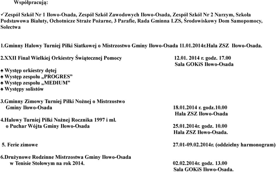 01. 2014 r. godz. 17.00 Sala GOKiS Iłowo-Osada Występ orkiestry dętej Występ zespołu PROGRES Występ zespołu MEDIUM Występy solistów 3.