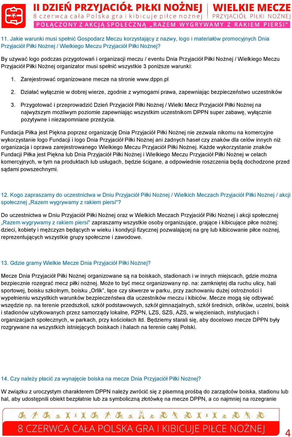 Zarejestrować organizowane mecze na stronie www.dppn.pl 2. Działać wyłącznie w dobrej wierze, zgodnie z wymogami prawa, zapewniając bezpieczeństwo uczestników 3.