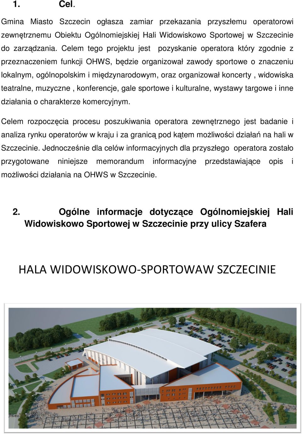 koncerty, widowiska teatralne, muzyczne, konferencje, gale sportowe i kulturalne, wystawy targowe i inne działania o charakterze komercyjnym.