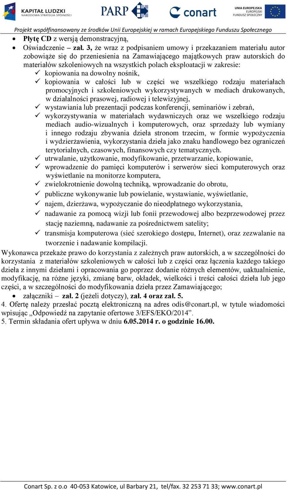 w zakresie: kopiowania na dowolny nośnik, kopiowania w całości lub w części we wszelkiego rodzaju materiałach promocyjnych i szkoleniowych wykorzystywanych w mediach drukowanych, w działalności