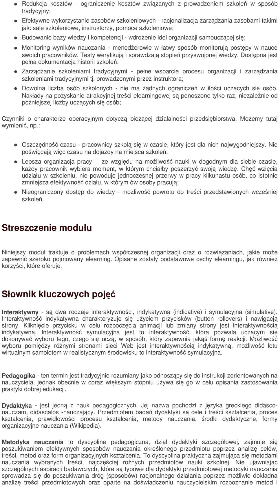 postpy w nauce swoich pracowników. Testy weryfikuj i sprawdzaj stopie przyswojonej wiedzy. Dostpna jest pełna dokumentacja historii szkole.