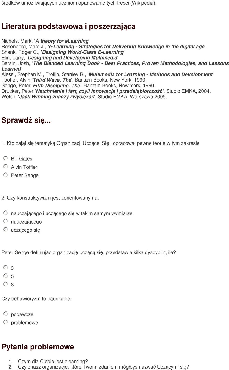 , 'Designing World-Class E-Learning' Elin, Larry, 'Designing and Developing Multimedia' Bersin, Josh, 'The Blended Learning Book - Best Practices, Proven Methodologies, and Lessons Learned' Alessi,