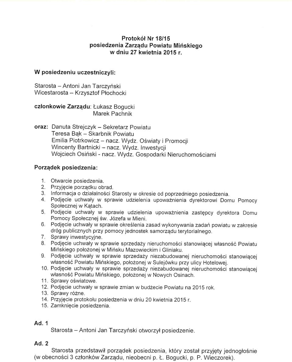 Bqk - Skarbnik Powiatu Emilia Piotrkowicz - nacz. Wydz. OS,ruiaty i Promocji Wincenty Bartnicki -nacz. Wydz. Invrestycji Wojciech Osinski - nacz. Wydz. Gospodarki Nieruchomo6ciami Porzqdek posiedzenia: 1.