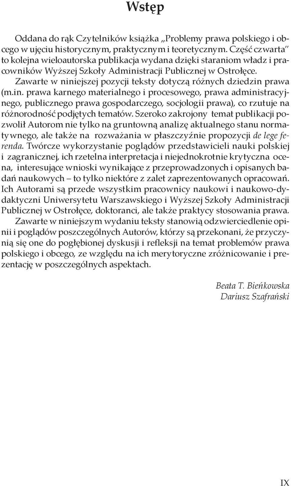 Zawarte w niniejszej pozycji teksty dotyczą różnych dziedzin prawa (m.in. prawa karnego materialnego i procesowego, prawa administracyjnego, publicznego prawa gospodarczego, socjologii prawa), co rzutuje na różnorodność podjętych tematów.