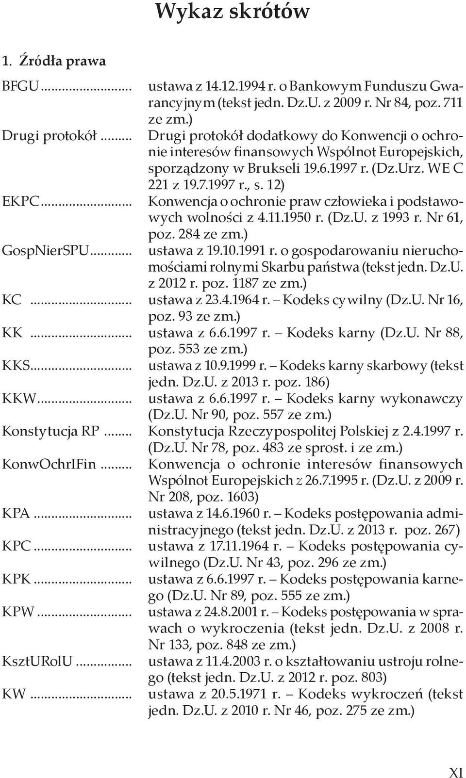 11.1950 r. (Dz.U. z 1993 r. Nr 61, poz. 284 ze zm.) ustawa z 19.10.1991 r. o gospodarowaniu nieruchomościami rolnymi Skarbu państwa (tekst jedn. Dz.U. z 2012 r. poz. 1187 ze zm.) KC... ustawa z 23.4.1964 r.