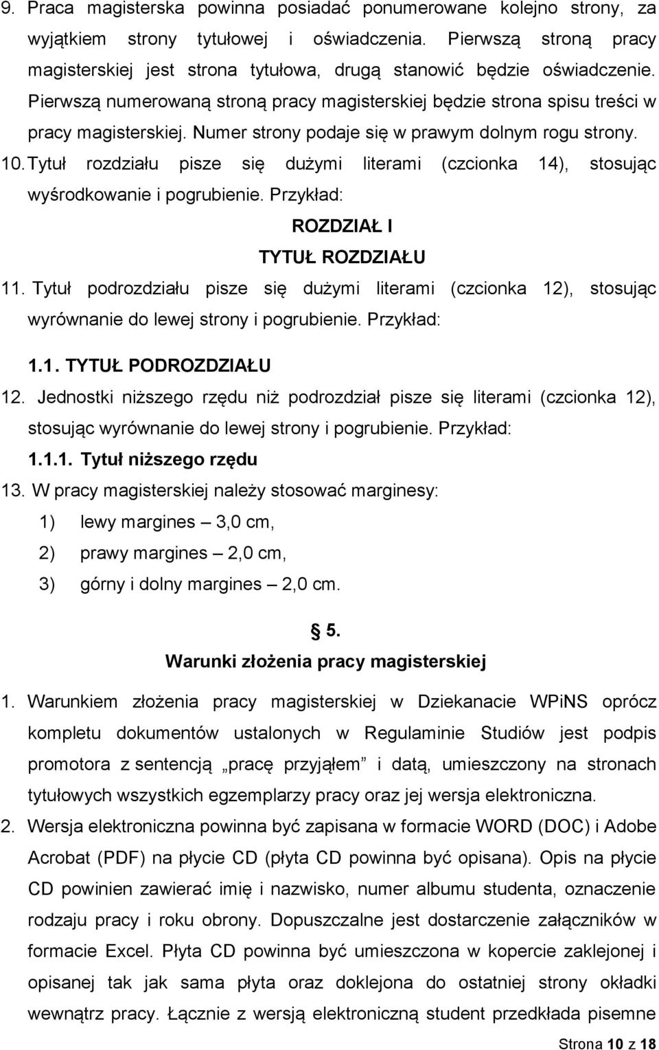 Numer strony podaje się w prawym dolnym rogu strony. 10. Tytuł rozdziału pisze się dużymi literami (czcionka 14), stosując wyśrodkowanie i pogrubienie. Przykład: ROZDZIAŁ I TYTUŁ ROZDZIAŁU 11.