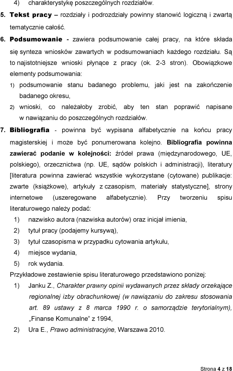 Obowiązkowe elementy podsumowania: 1) podsumowanie stanu badanego problemu, jaki jest na zakończenie badanego okresu, 2) wnioski, co należałoby zrobić, aby ten stan poprawić napisane w nawiązaniu do