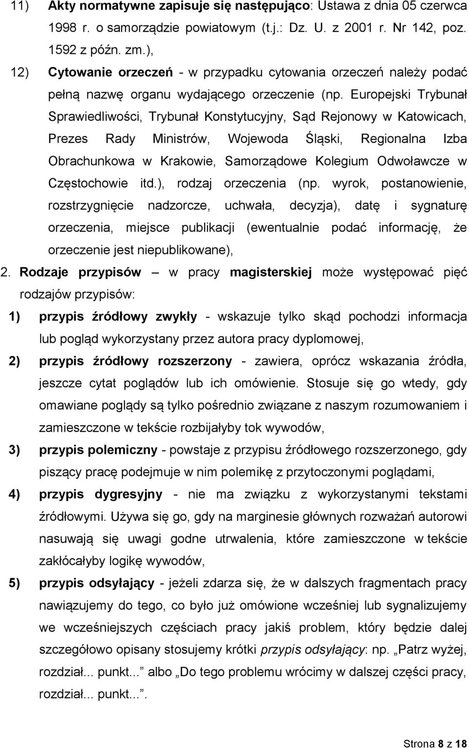 Europejski Trybunał Sprawiedliwości, Trybunał Konstytucyjny, Sąd Rejonowy w Katowicach, Prezes Rady Ministrów, Wojewoda Śląski, Regionalna Izba Obrachunkowa w Krakowie, Samorządowe Kolegium