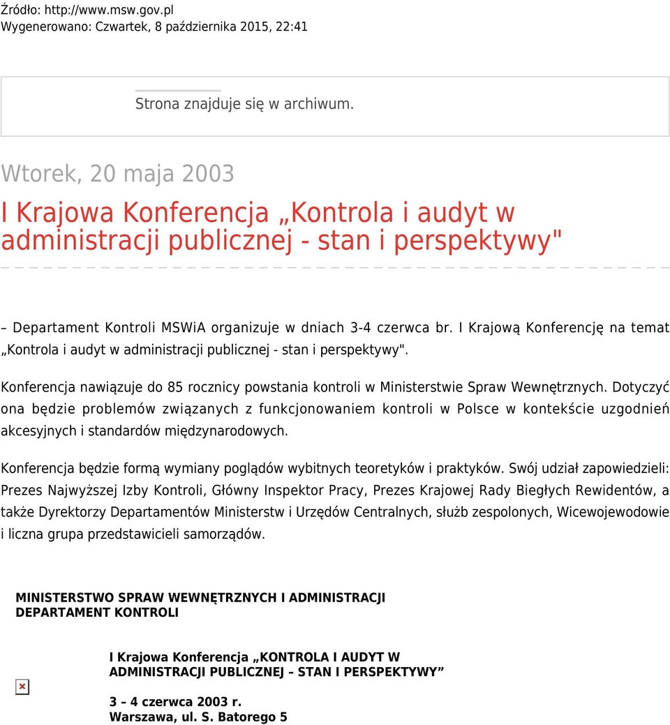 I Krajową Konferencję na temat Kontrola i audyt w administracji publicznej - stan i perspektywy". Konferencja nawiązuje do 85 rocznicy powstania kontroli w Ministerstwie Spraw Wewnętrznych.