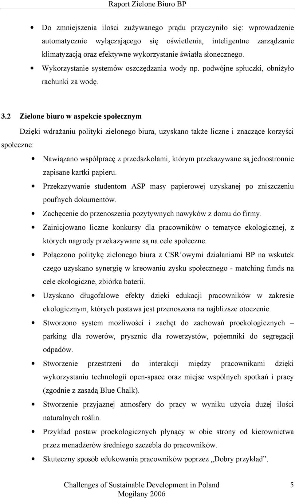 2 Zielone biuro w aspekcie społecznym Dzięki wdrażaniu polityki zielonego biura, uzyskano także liczne i znaczące korzyści społeczne: Nawiązano współpracę z przedszkolami, którym przekazywane są