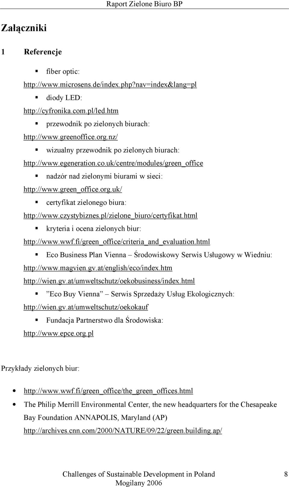 uk/ certyfikat zielonego biura: http://www.czystybiznes.pl/zielone_biuro/certyfikat.html kryteria i ocena zielonych biur: http://www.wwf.fi/green_office/criteria_and_evaluation.