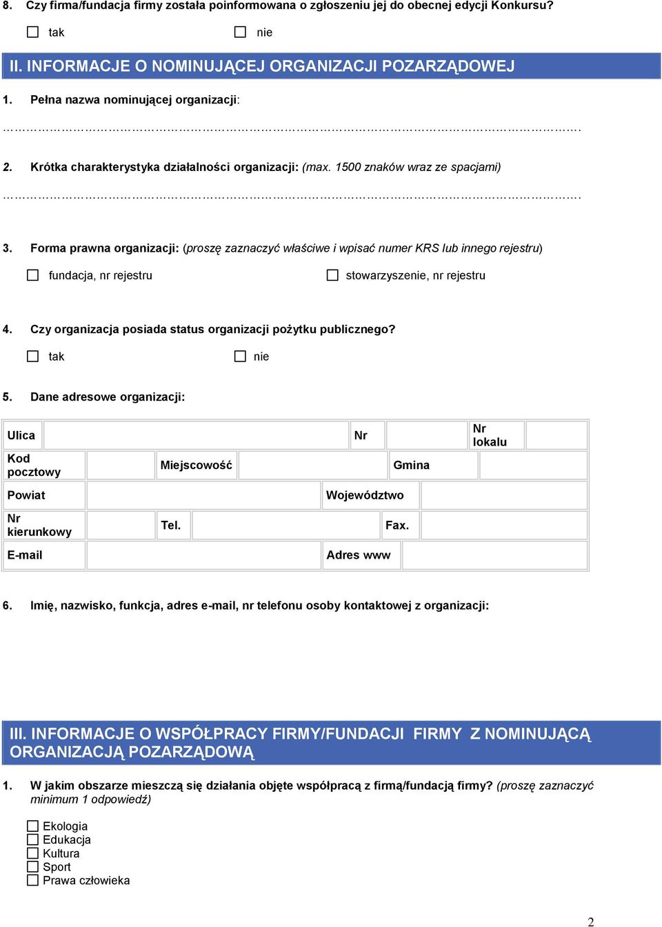 Forma prawna organizacji: (proszę zaznaczyć właściwe i wpisać numer KRS lub innego rejestru) fundacja, nr rejestru stowarzysze, nr rejestru 4.