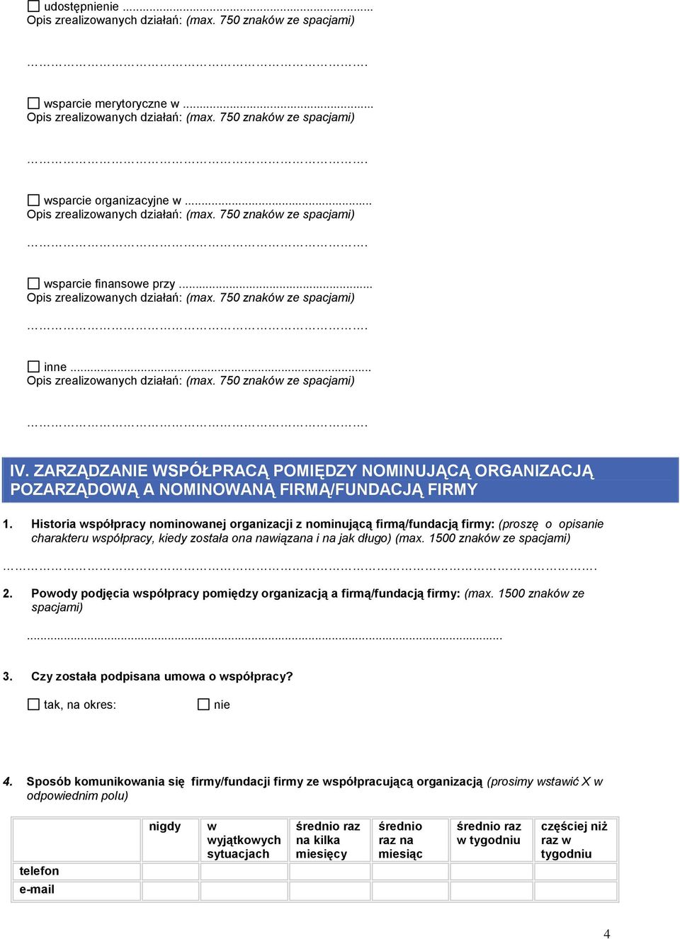 Historia współpracy nominowanej organizacji z nominującą firmą/fundacją firmy: (proszę o opisa charakteru współpracy, kiedy została ona nawiązana i na jak długo) (max. 1500 znaków ze spacjami) 2.