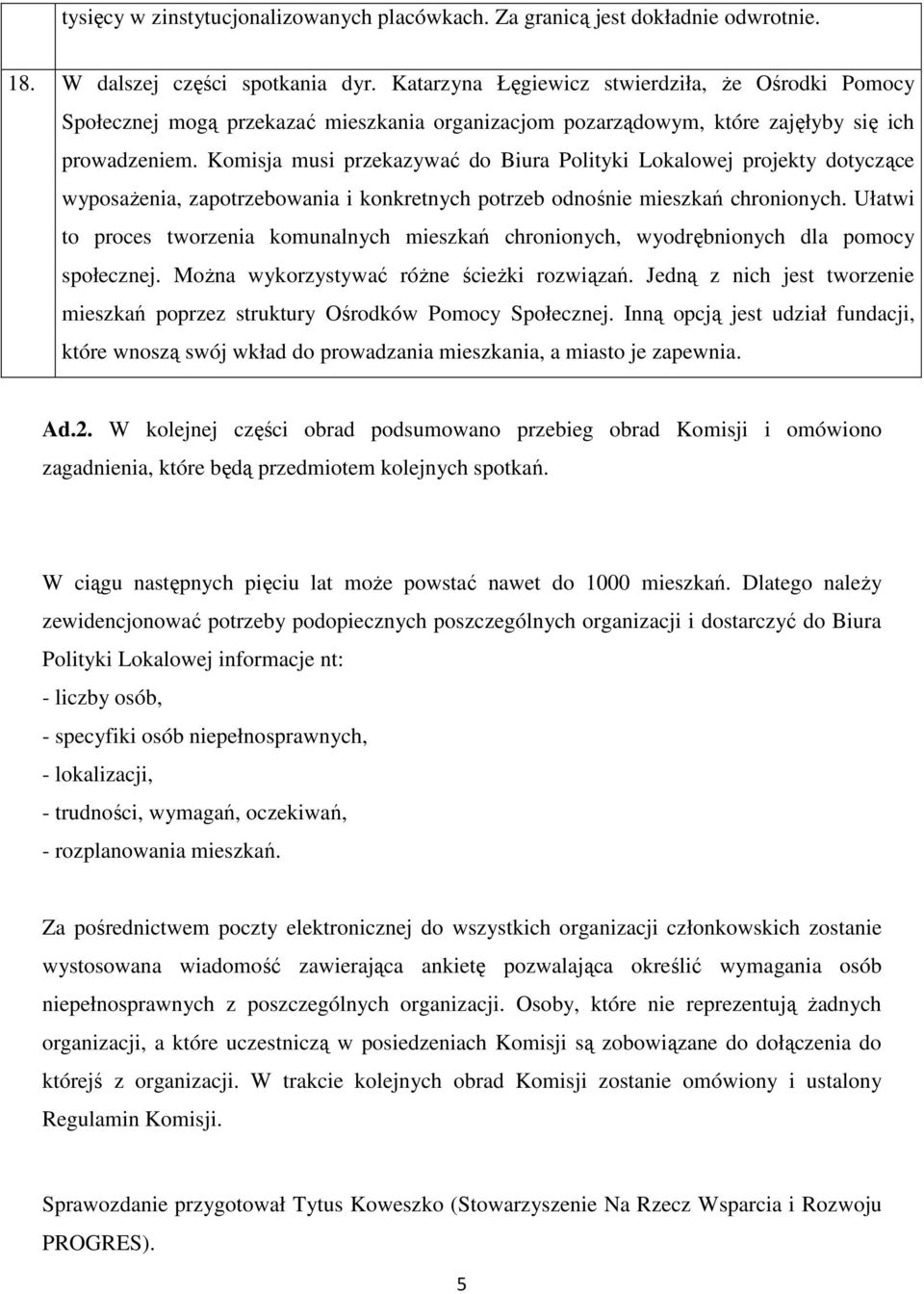 Komisja musi przekazywać do Biura Polityki Lokalowej projekty dotyczące wyposażenia, zapotrzebowania i konkretnych potrzeb odnośnie mieszkań chronionych.