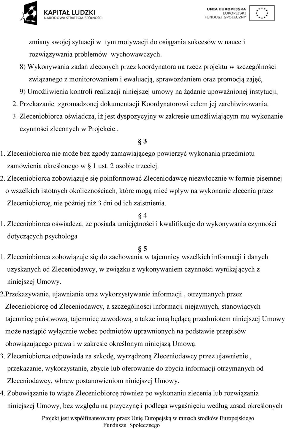 niniejszej umowy na żądanie upoważnionej instytucji, 2. Przekazanie zgromadzonej dokumentacji Koordynatorowi celem jej zarchiwizowania. 3.