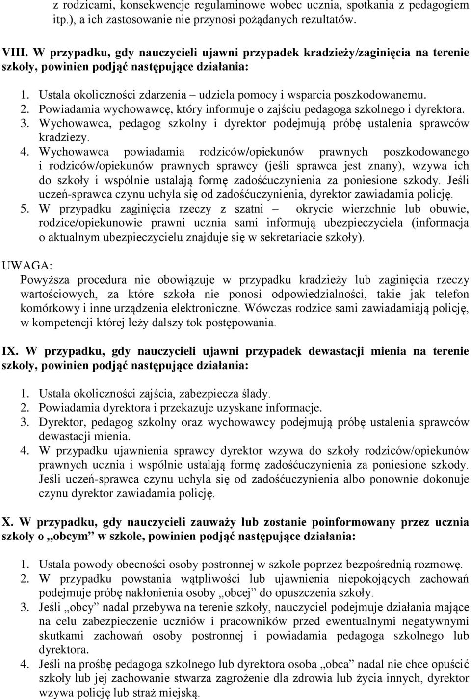 2. Powiadamia wychowawcę, który informuje o zajściu pedagoga szkolnego i dyrektora. 3. Wychowawca, pedagog szkolny i dyrektor podejmują próbę ustalenia sprawców kradzieży. 4.