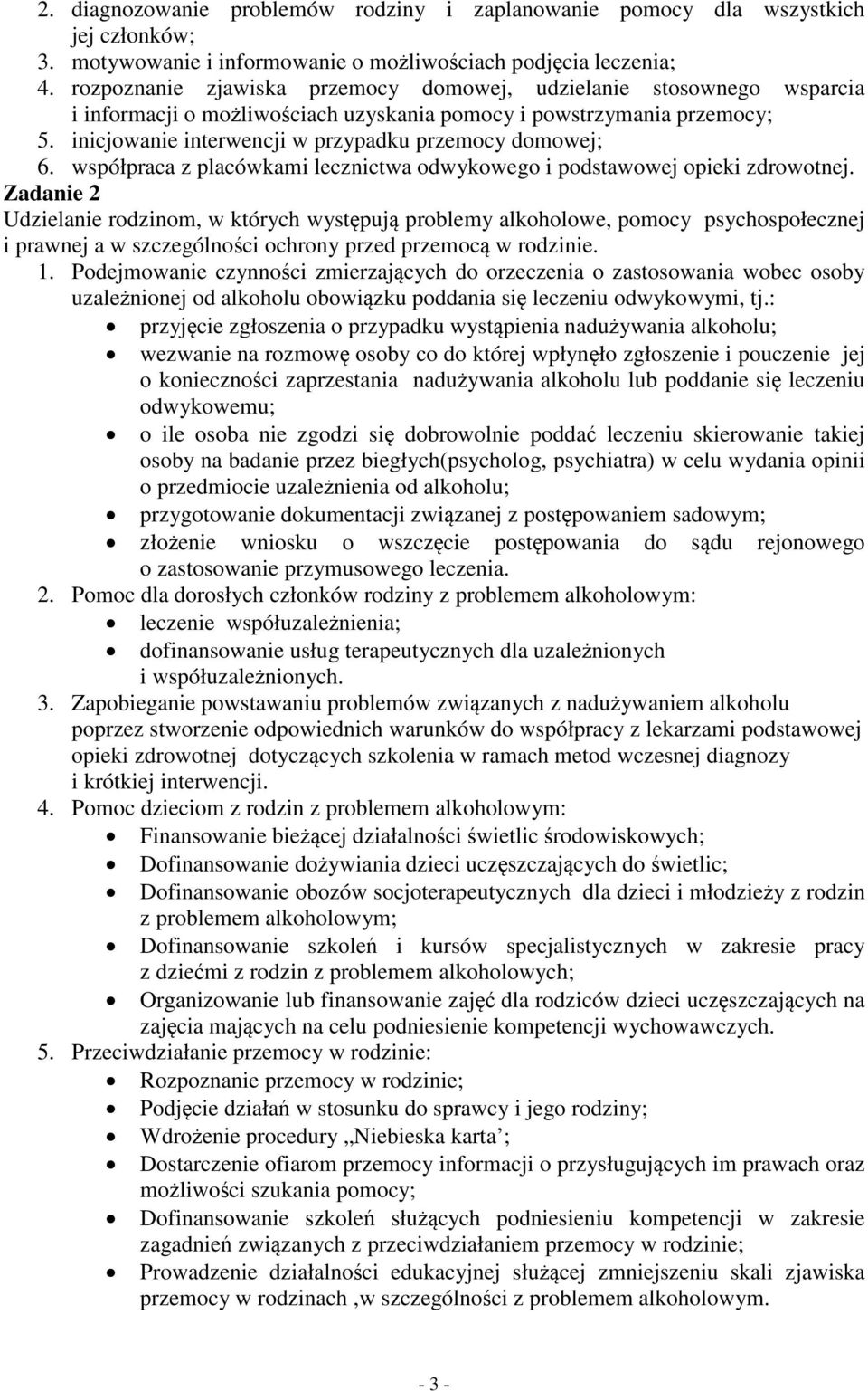 inicjowanie interwencji w przypadku przemocy domowej; 6. współpraca z placówkami lecznictwa odwykowego i podstawowej opieki zdrowotnej.