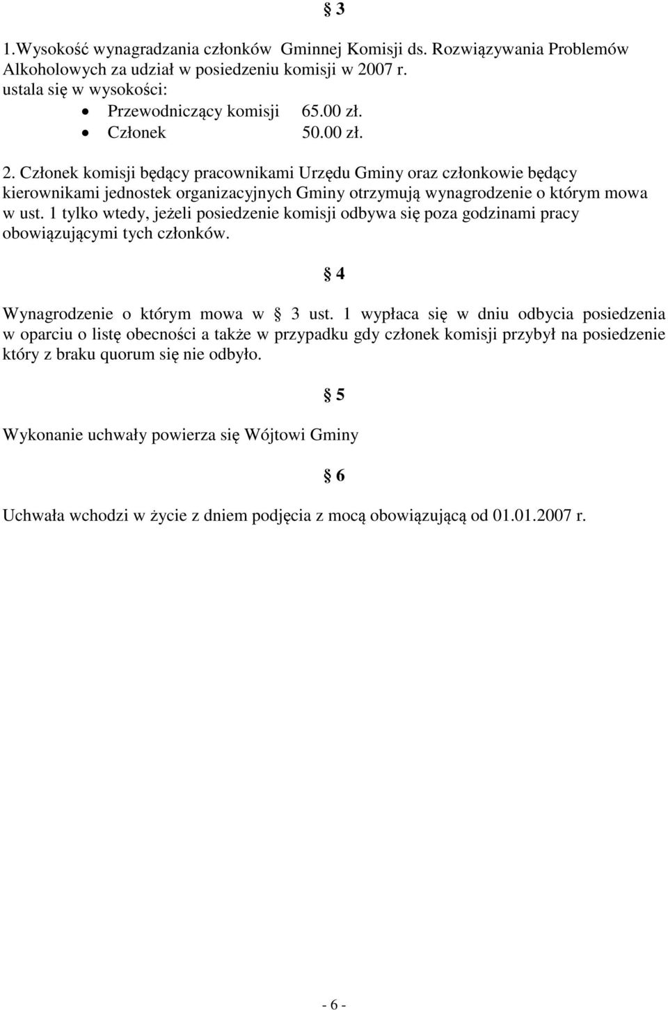 1 tylko wtedy, jeżeli posiedzenie komisji odbywa się poza godzinami pracy obowiązującymi tych członków. 4 Wynagrodzenie o którym mowa w 3 ust.