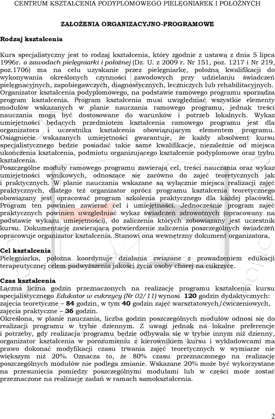 1706) ma na celu uzyskanie przez pielęgniarkę, położną kwalifikacji do wykonywania określonych czynności zawodowych przy udzielaniu świadczeń pielęgnacyjnych, zapobiegawczych, diagnostycznych,